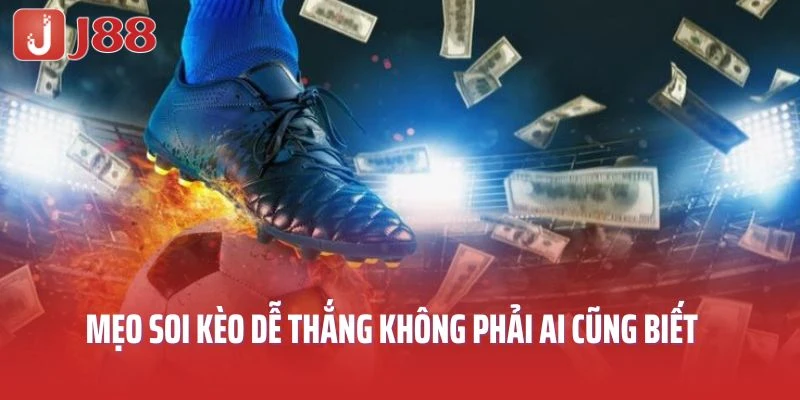 Mẹo soi kèo bóng đá dễ thắng không phải ai cũng biết